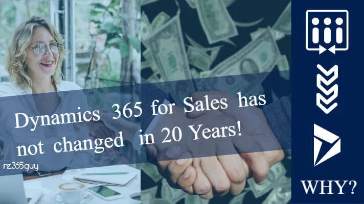 Dynamics 365 For Sales has not Changed in 20 Years… Why?