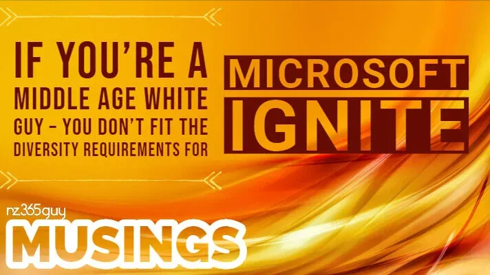If You’re a Middle Age White Guy – You don’t Fit the Diversity Requirements for Microsoft Ignite