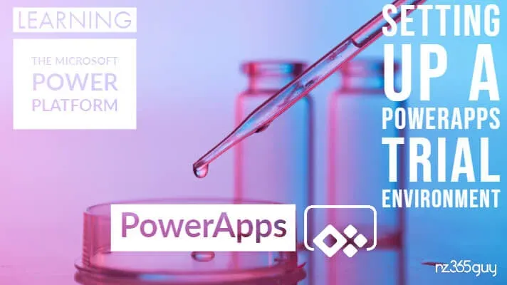 Learning the Microsoft Power Platform – Setting up a Power Apps Trial Environment