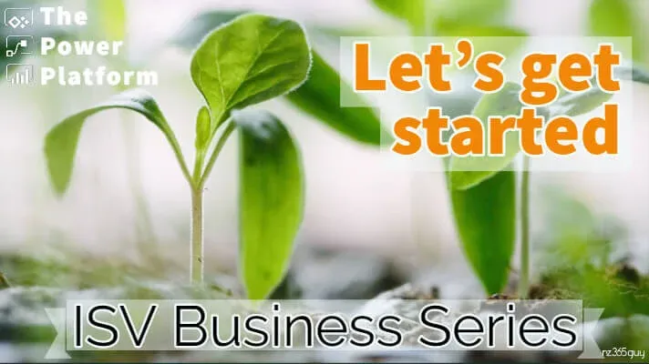 The Power Platform ISV Business Series – Let’s Get Started