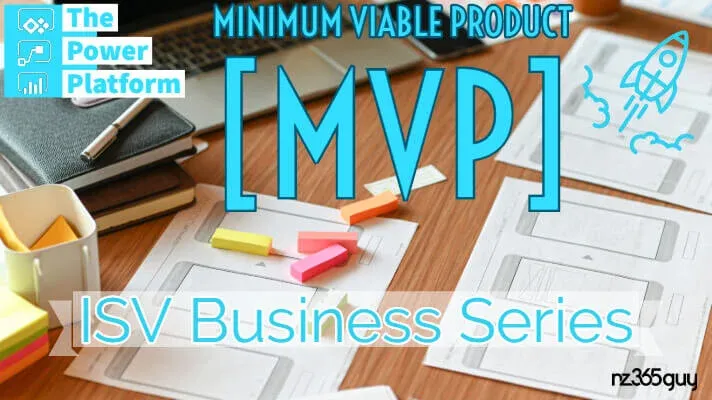 The Power Platform ISV Business Series – Minimum Viable Product (MVP)