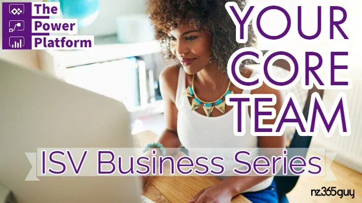 The Power Platform ISV Business Series – Your Core Team