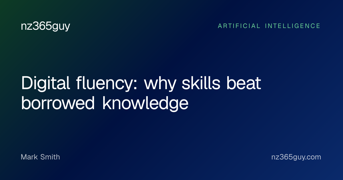 Digital fluency: why skills beat borrowed knowledge