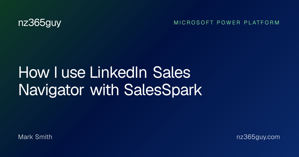 How I use LinkedIn Sales Navigator with SalesSpark — nz365guy