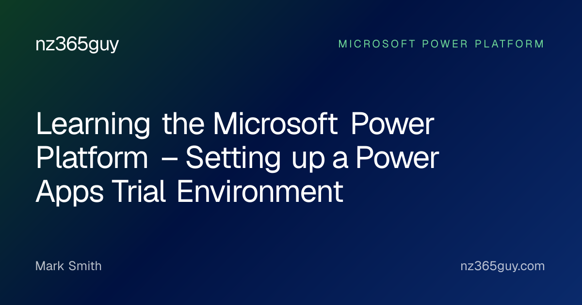 Learning the Microsoft Power Platform – Setting up a Power Apps Trial ...