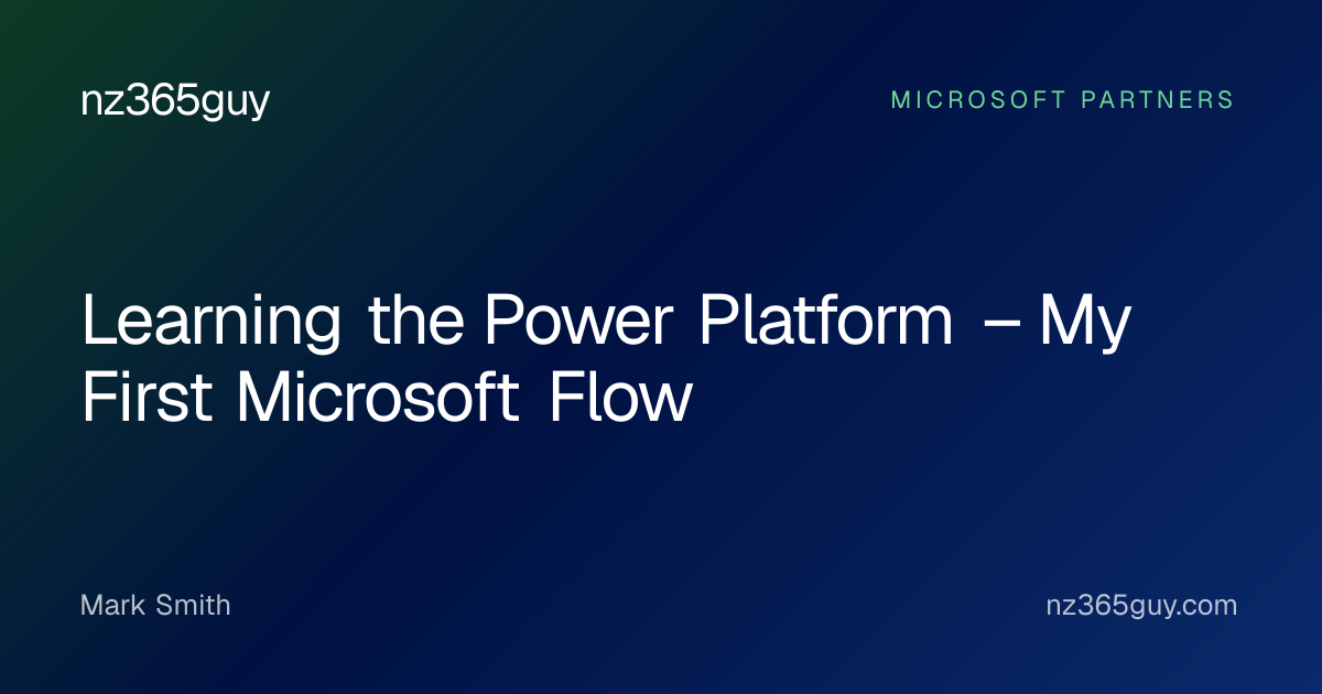 Learning the Power Platform – My First Microsoft Flow — nz365guy