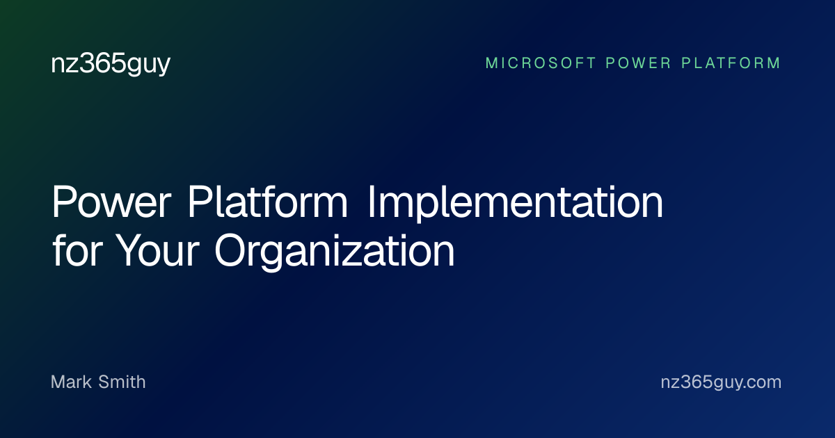 Power Platform Implementation for Your Organization — nz365guy