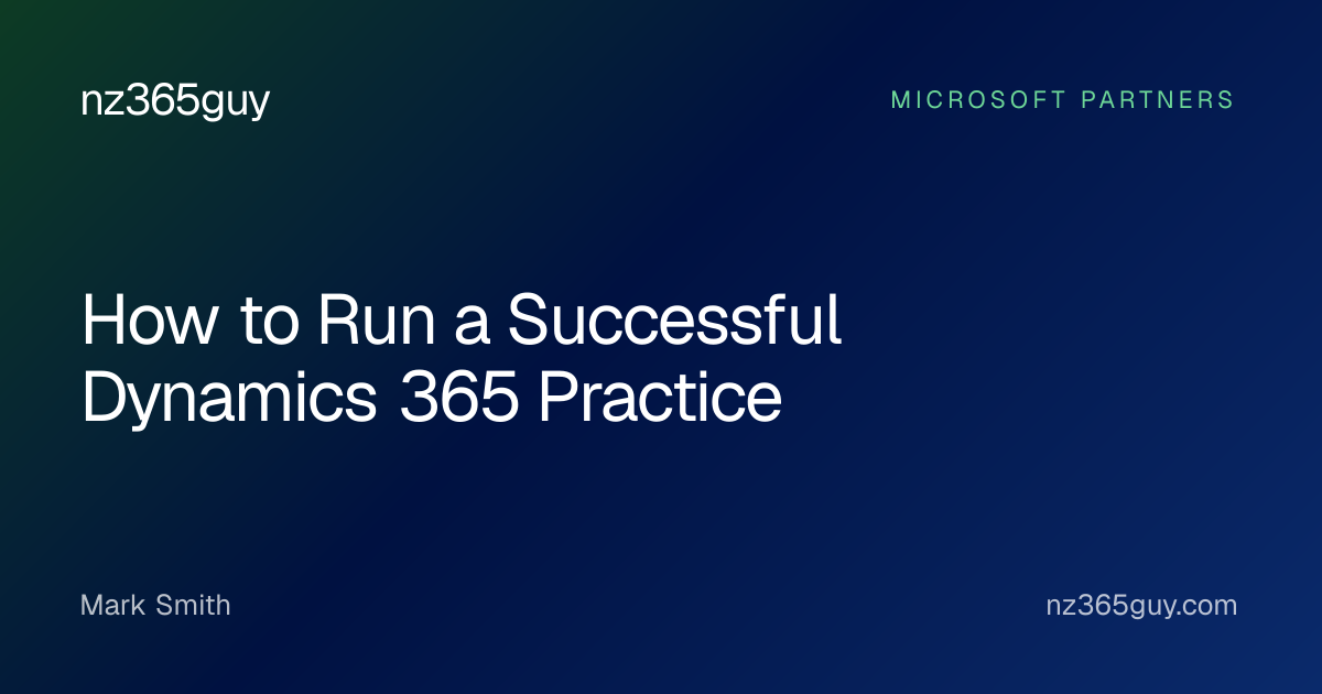 How to Run a Successful Dynamics 365 Practice — nz365guy