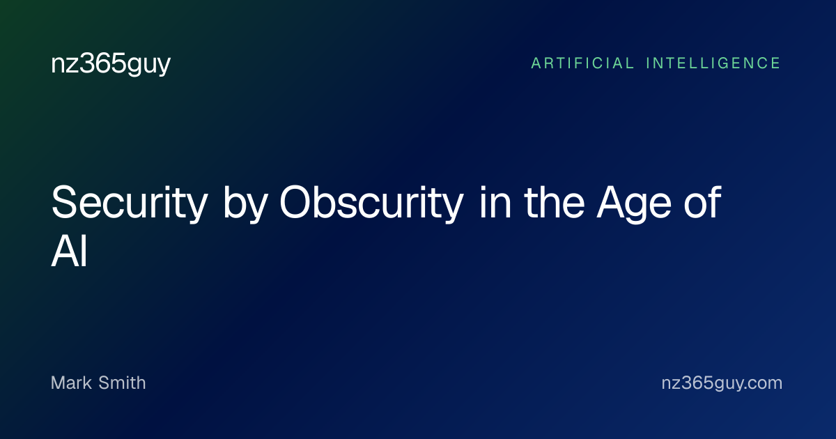 Security by Obscurity in the Age of AI — nz365guy